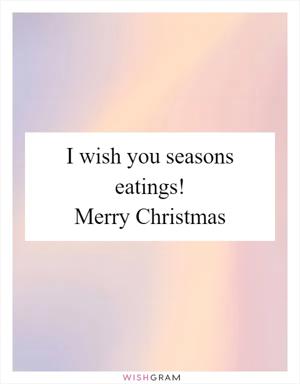 I wish you seasons eatings! Merry Christmas