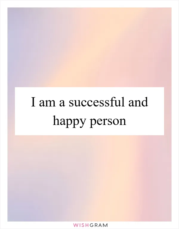 I am a successful and happy person