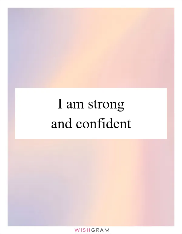 I am strong and confident