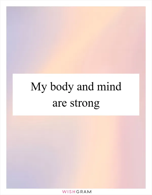 My body and mind are strong