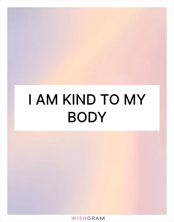 I am kind to my body