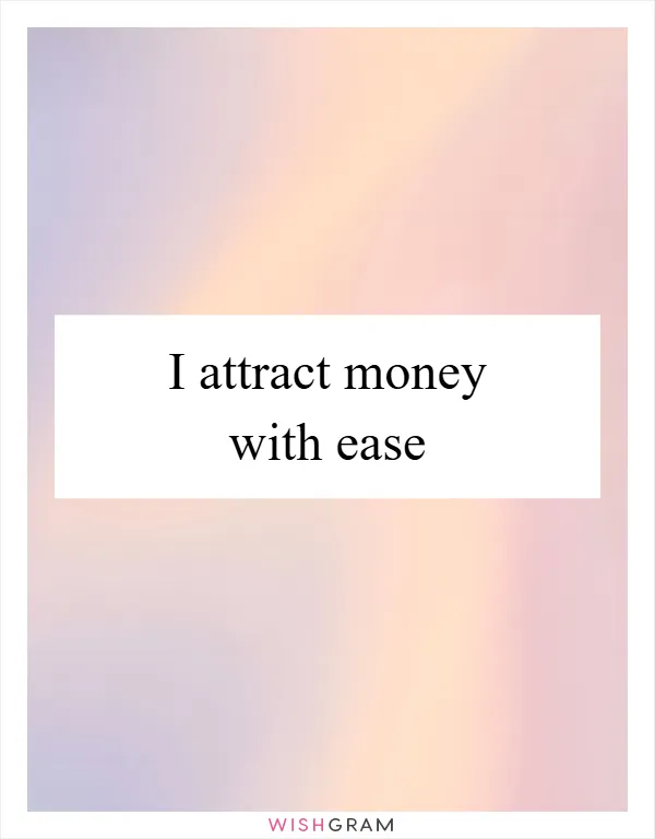 I attract money with ease