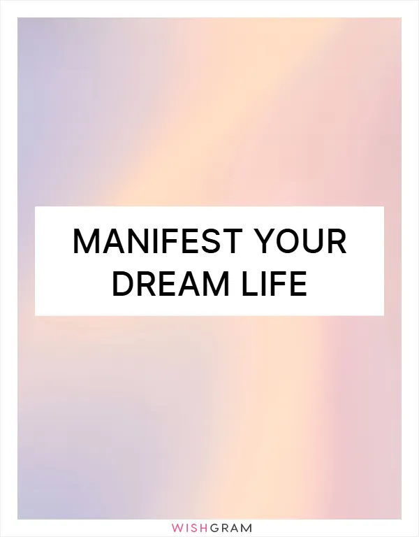 Manifest your dream life