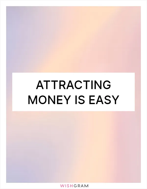 Attracting money is easy
