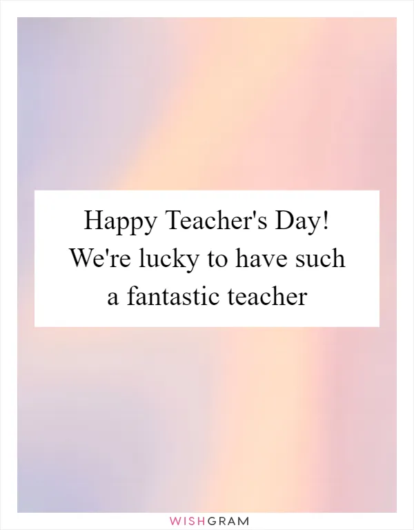 Happy Teacher's Day! We're lucky to have such a fantastic teacher