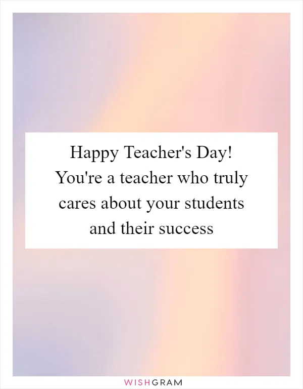 Happy Teacher's Day! You're a teacher who truly cares about your students and their success