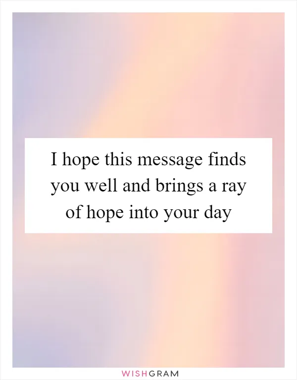 I hope this message finds you well and brings a ray of hope into your day
