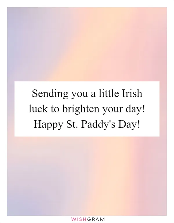 Sending you a little Irish luck to brighten your day! Happy St. Paddy's Day!