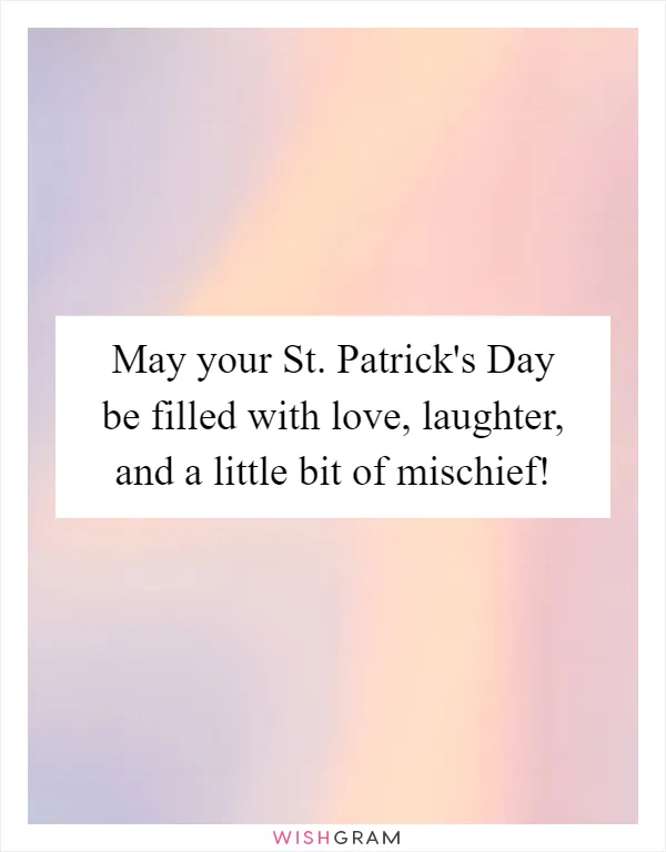 May your St. Patrick's Day be filled with love, laughter, and a little bit of mischief!