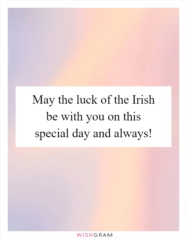 May the luck of the Irish be with you on this special day and always!