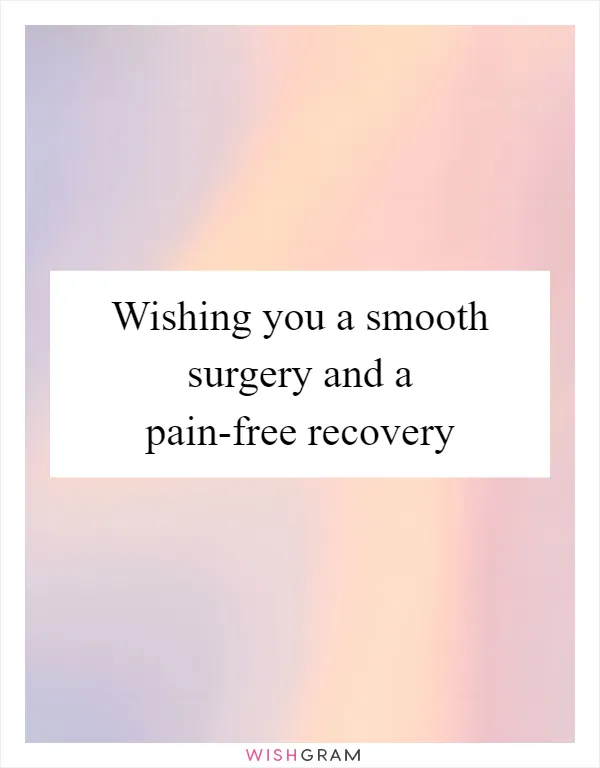 Wishing you a smooth surgery and a pain-free recovery