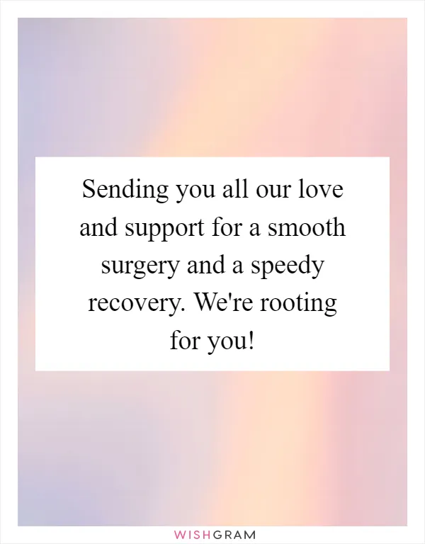Sending you all our love and support for a smooth surgery and a speedy recovery. We're rooting for you!