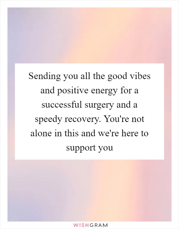 Sending you all the good vibes and positive energy for a successful surgery and a speedy recovery. You're not alone in this and we're here to support you