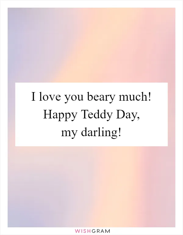 I love you beary much! Happy Teddy Day, my darling!