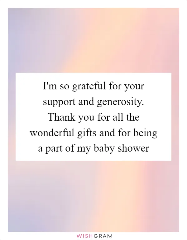 I'm so grateful for your support and generosity. Thank you for all the wonderful gifts and for being a part of my baby shower
