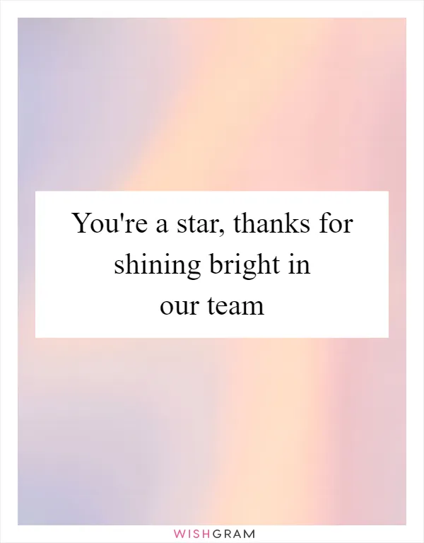 You're a star, thanks for shining bright in our team