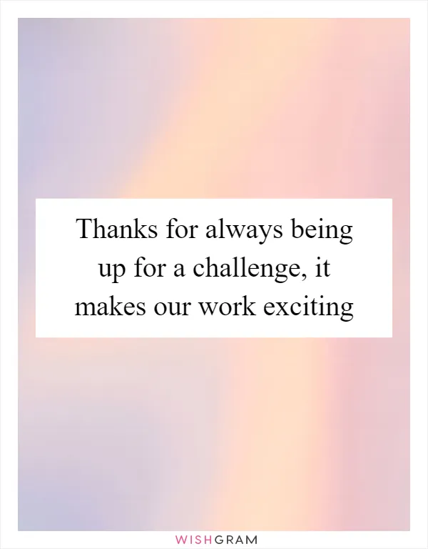 Thanks for always being up for a challenge, it makes our work exciting