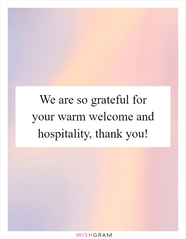 We are so grateful for your warm welcome and hospitality, thank you!