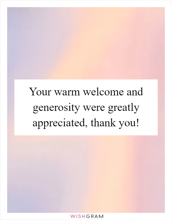 Your warm welcome and generosity were greatly appreciated, thank you!
