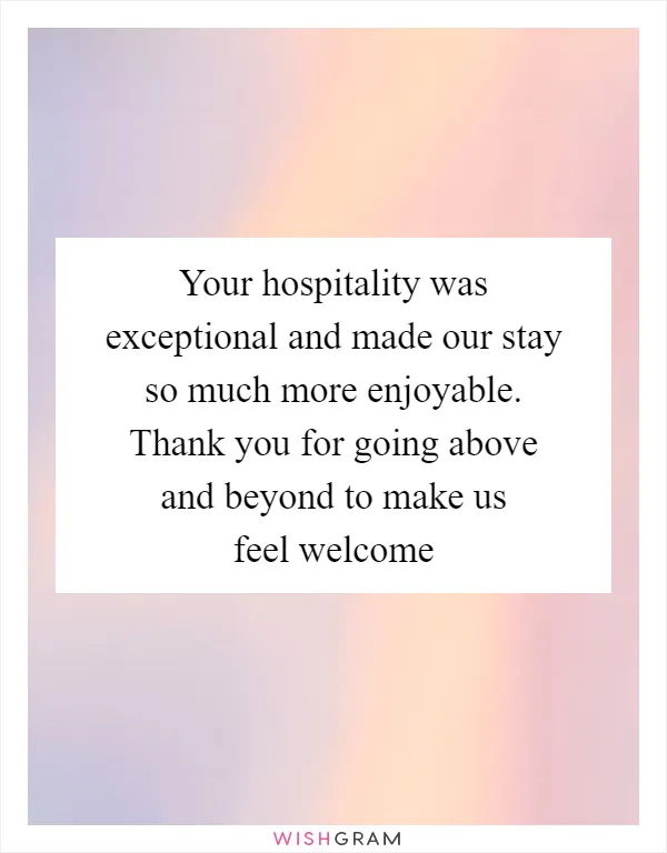 Your hospitality was exceptional and made our stay so much more enjoyable. Thank you for going above and beyond to make us feel welcome