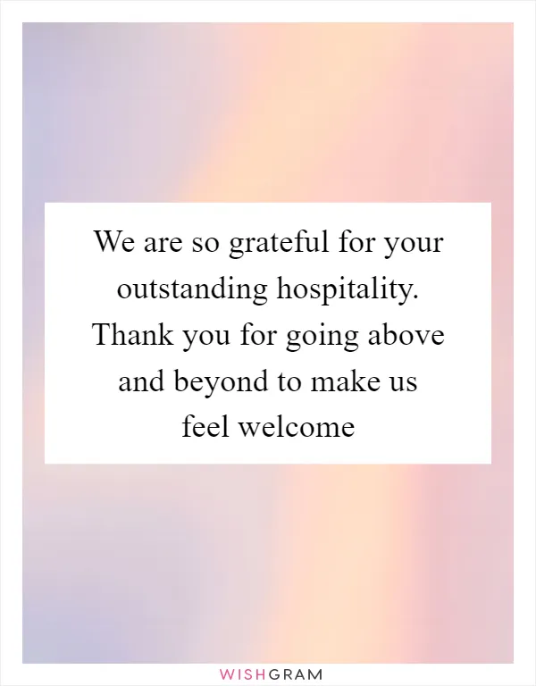 We are so grateful for your outstanding hospitality. Thank you for going above and beyond to make us feel welcome