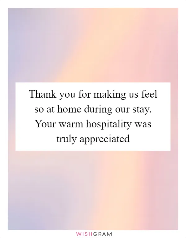 Thank You For Making Us Feel So At Home During Our Stay. Your Warm ...