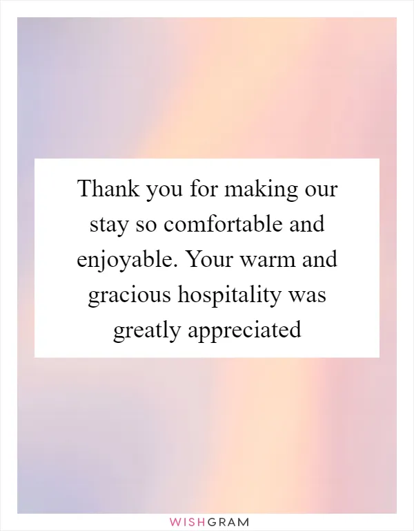 Thank you for making our stay so comfortable and enjoyable. Your warm and gracious hospitality was greatly appreciated