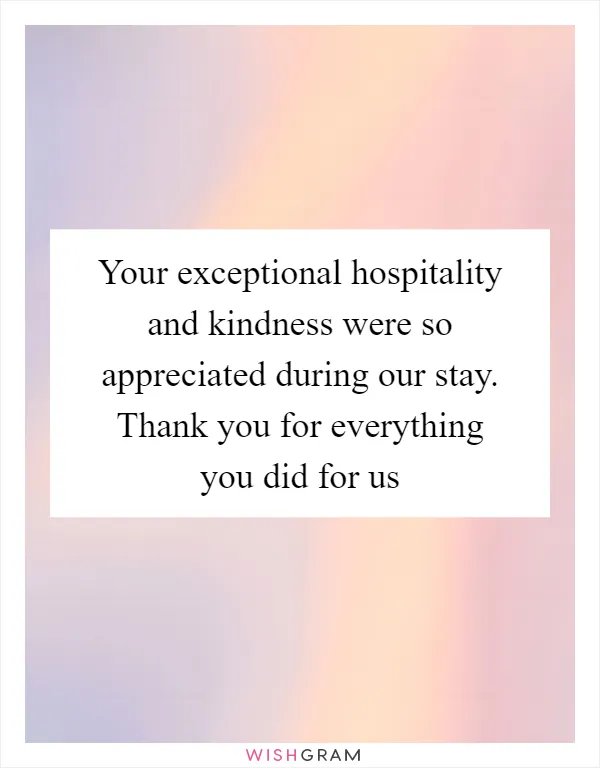Your exceptional hospitality and kindness were so appreciated during our stay. Thank you for everything you did for us