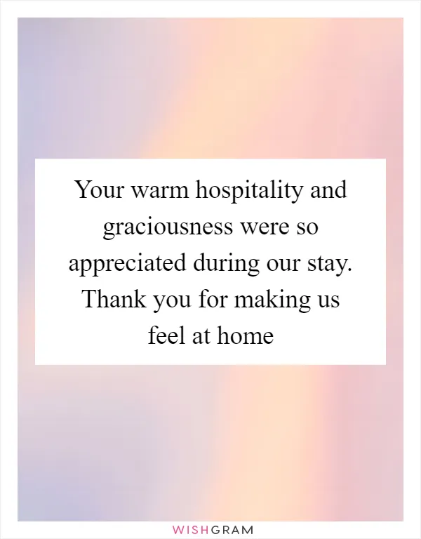 Your warm hospitality and graciousness were so appreciated during our stay. Thank you for making us feel at home