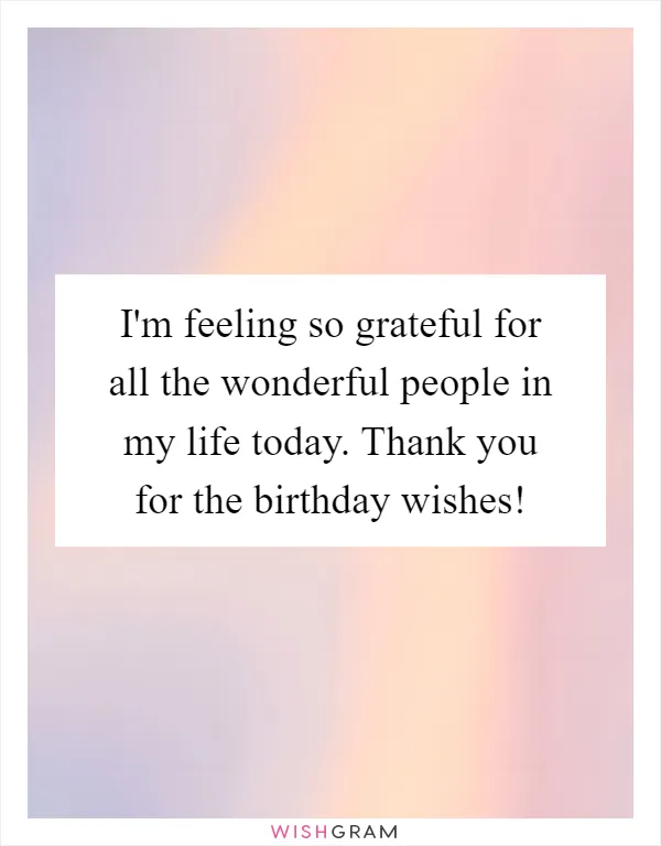 I'm feeling so grateful for all the wonderful people in my life today. Thank you for the birthday wishes!