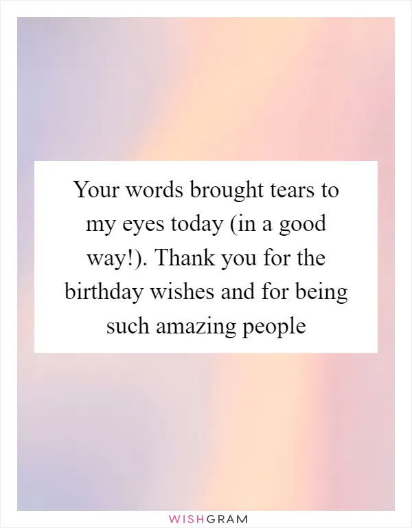 Your words brought tears to my eyes today (in a good way!). Thank you for the birthday wishes and for being such amazing people