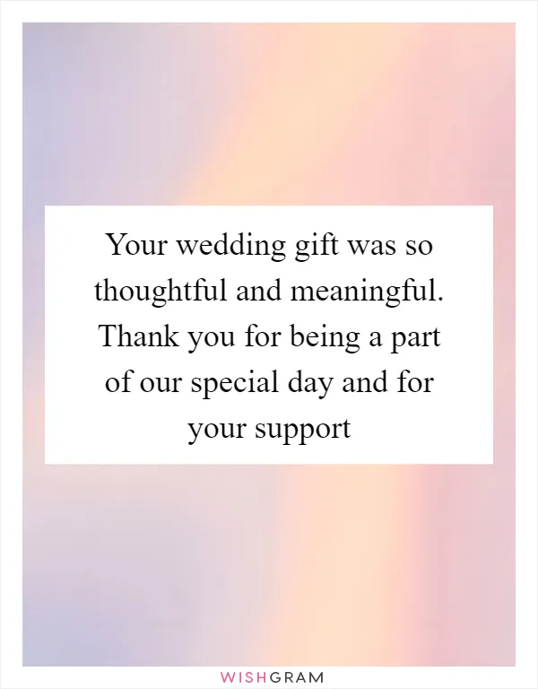 Your wedding gift was so thoughtful and meaningful. Thank you for being a part of our special day and for your support