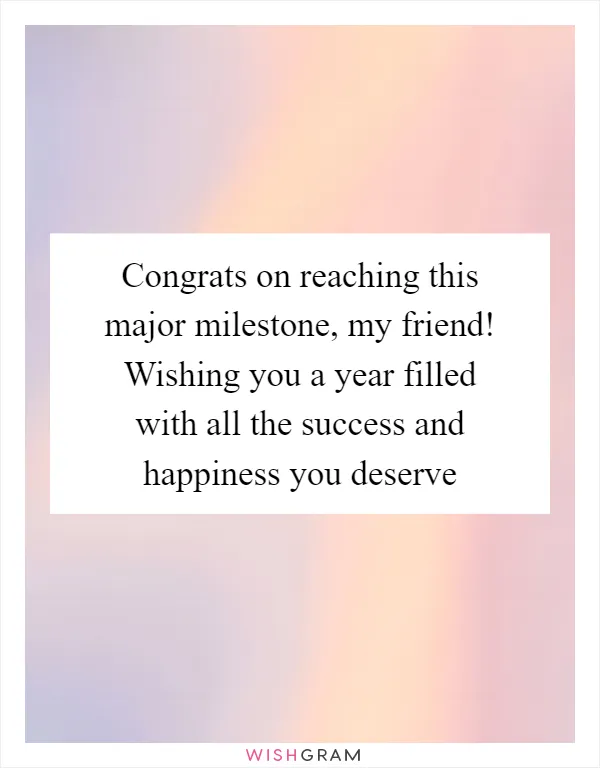 Congrats on reaching this major milestone, my friend! Wishing you a year filled with all the success and happiness you deserve