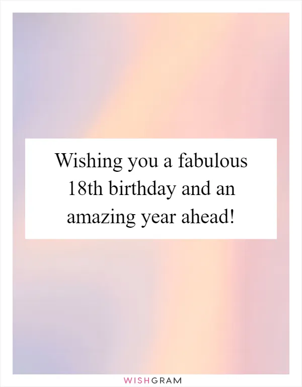 Wishing you a fabulous 18th birthday and an amazing year ahead!