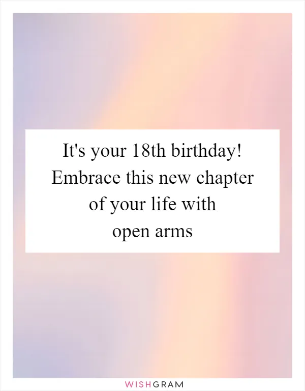 It's your 18th birthday! Embrace this new chapter of your life with open arms