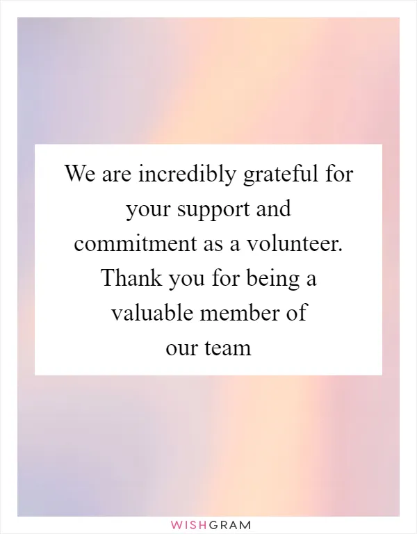We are incredibly grateful for your support and commitment as a volunteer. Thank you for being a valuable member of our team
