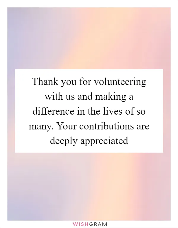 Thank you for volunteering with us and making a difference in the lives of so many. Your contributions are deeply appreciated