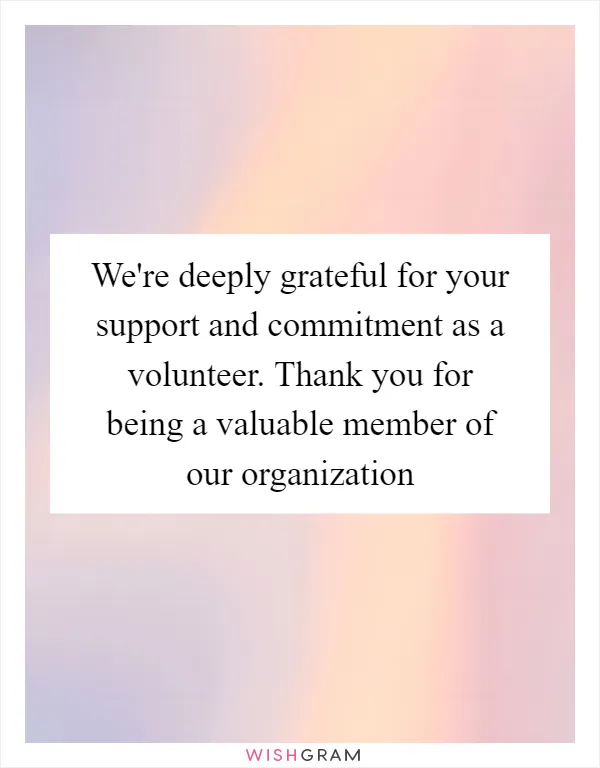 We're deeply grateful for your support and commitment as a volunteer. Thank you for being a valuable member of our organization