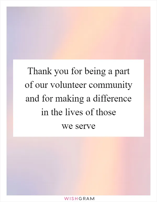 Thank you for being a part of our volunteer community and for making a difference in the lives of those we serve