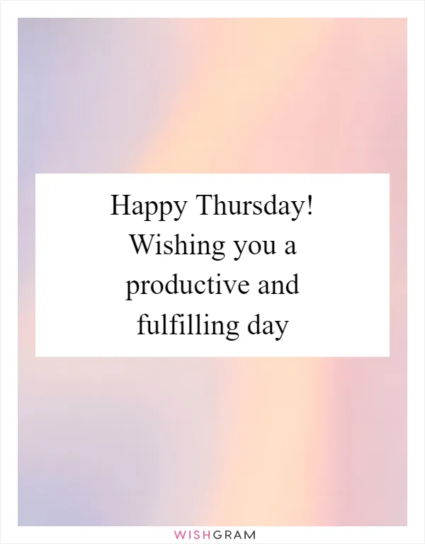 Happy Thursday! Wishing you a productive and fulfilling day
