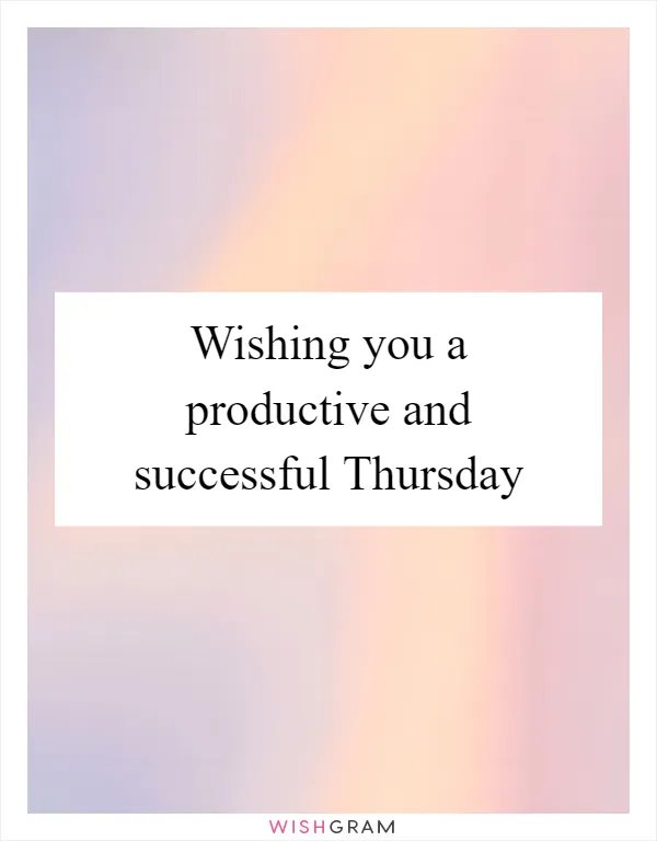 Wishing you a productive and successful Thursday