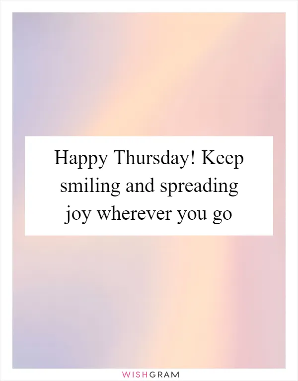 Happy Thursday! Keep smiling and spreading joy wherever you go