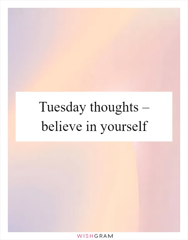 Tuesday thoughts – believe in yourself