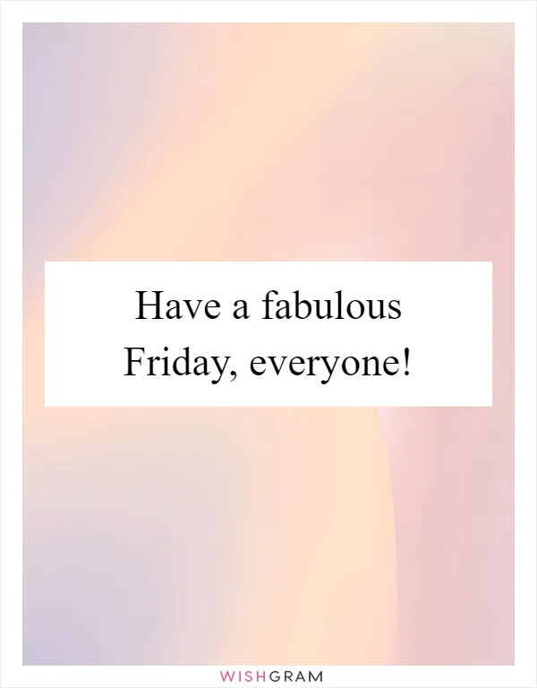 Have a fabulous Friday, everyone!