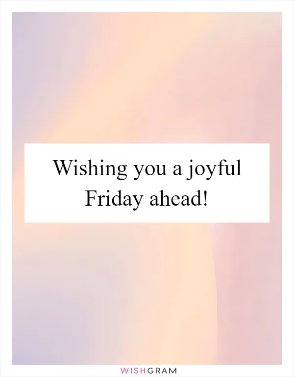 Wishing you a joyful Friday ahead!