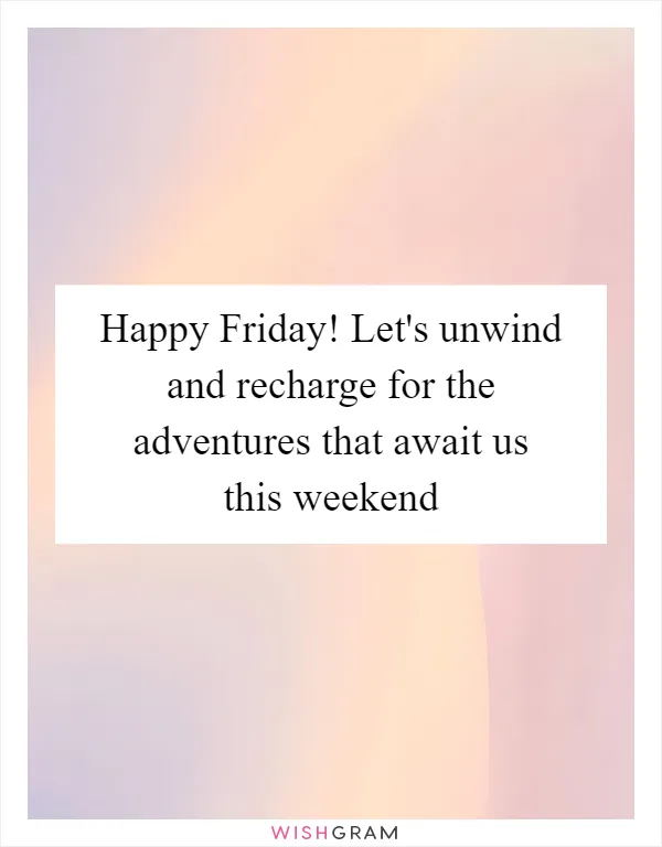 Happy Friday! Let's unwind and recharge for the adventures that await us this weekend