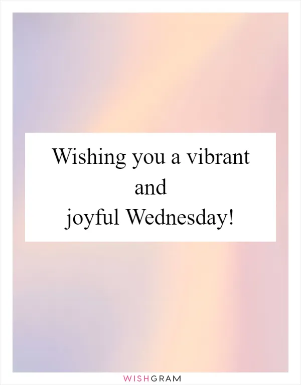 Wishing you a vibrant and joyful Wednesday!