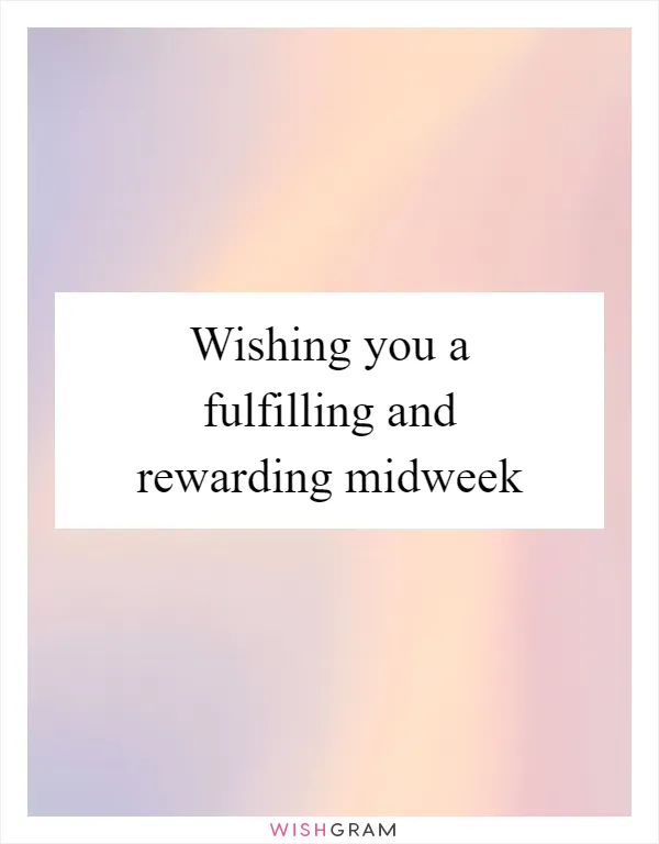 Wishing you a fulfilling and rewarding midweek