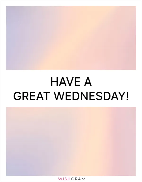 Have a great Wednesday!