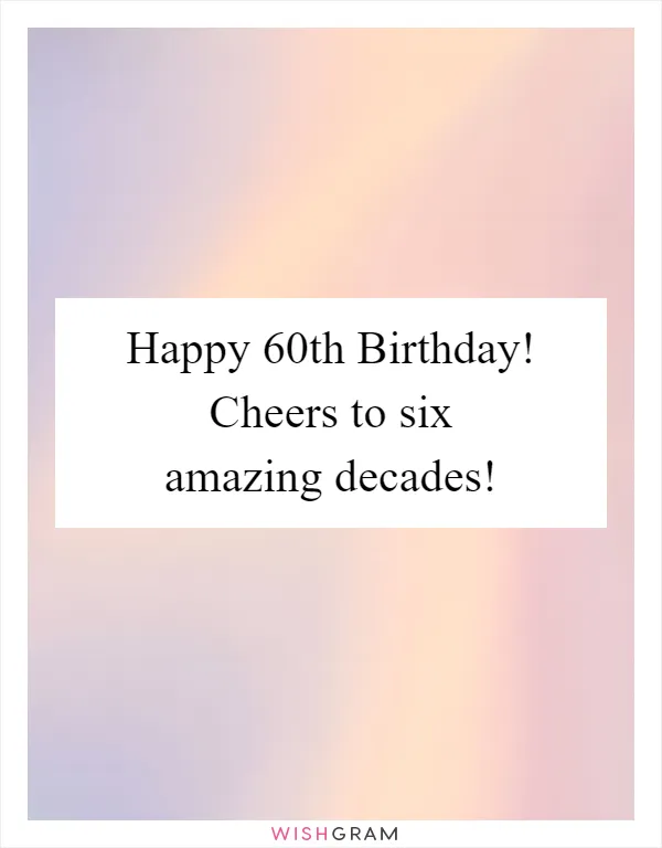 Happy 60th Birthday! Cheers to six amazing decades!